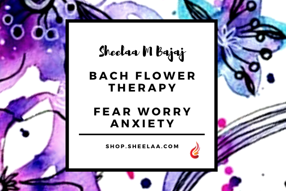 Bach Flower Therapy - Fear Worry and Anxiety Online Store of Sheelaa M Bajaj